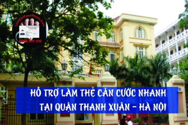 Dịch vụ làm căn cước nhanh tại Quận Thanh Xuân - 0984.397.510