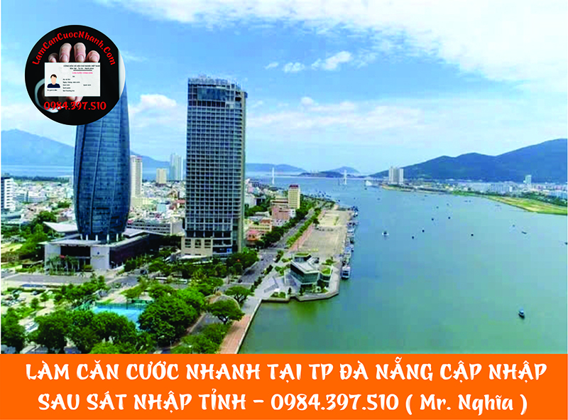 Dịch vụ làm căn cước nhanh tại thành phố ĐÀ NẴNG [ Cập Nhập Sau Sát Nhập Tỉnh ] – 0984.397.510 ( Mr. Nghĩa )